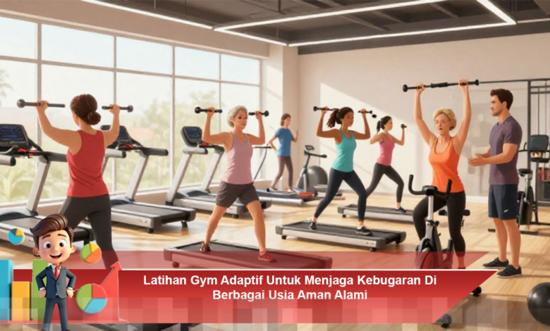 Latihan Gym Adaptif Untuk Menjaga Kebugaran Di Berbagai Usia Aman Alami Latihan Gym Adaptif Untuk Menjaga Kebugaran Di Berbagai Usia Aman Alami