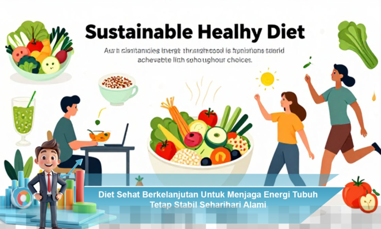 Strategi Diet Sehat Berkelanjutan untuk Mempertahankan Stabilitas Energi Tubuh Harian Secara Alami