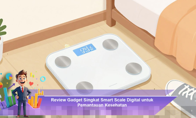 Ulasan Lengkap Smart Scale Digital untuk Pemantauan Kesehatan yang Akurat dan Praktis