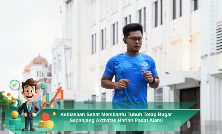 Kebiasaan Sehat untuk Menjaga Kebugaran Tubuh Selama Aktivitas Harian yang Padat
