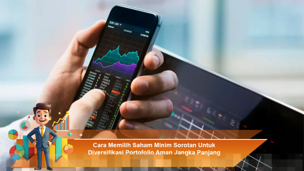 Pilih Saham Minim Sorotan untuk Diversifikasi Portofolio yang Aman dan Berkelanjutan Pilih Saham Minim Sorotan untuk Diversifikasi Portofolio yang Aman dan Berkelanjutan