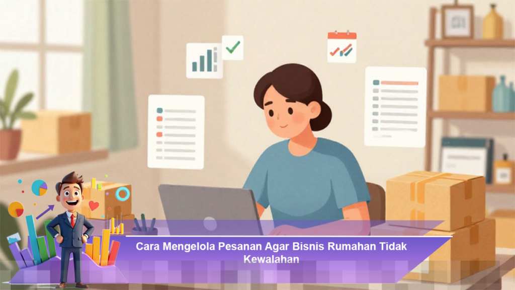Strategi Efektif Mengelola Pesanan untuk Mencegah Kewalahan dalam Bisnis Rumahan