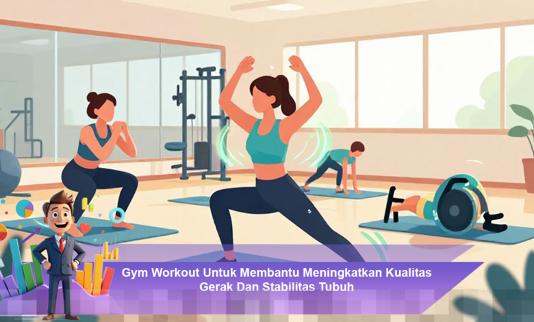 Latihan Gym Efektif untuk Meningkatkan Kualitas Gerak dan Stabilitas Tubuh Anda Latihan Gym Efektif untuk Meningkatkan Kualitas Gerak dan Stabilitas Tubuh Anda