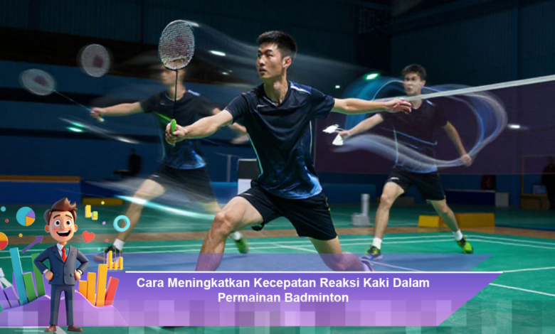 Strategi Efektif Meningkatkan Kecepatan Reaksi Kaki dalam Permainan Badminton