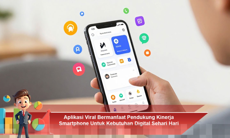 Aplikasi Viral yang Meningkatkan Kinerja Smartphone untuk Kebutuhan Digital Sehari-hari Aplikasi Viral yang Meningkatkan Kinerja Smartphone untuk Kebutuhan Digital Sehari-hari