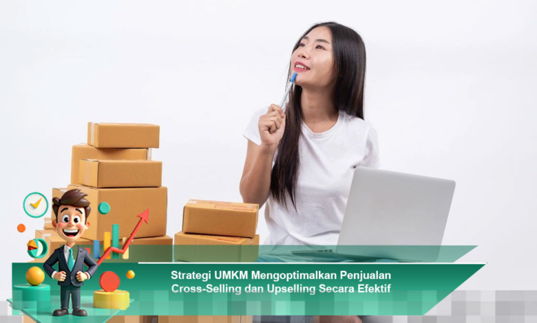 Strategi Efektif UMKM untuk Meningkatkan Penjualan Melalui Cross-Selling dan Upselling