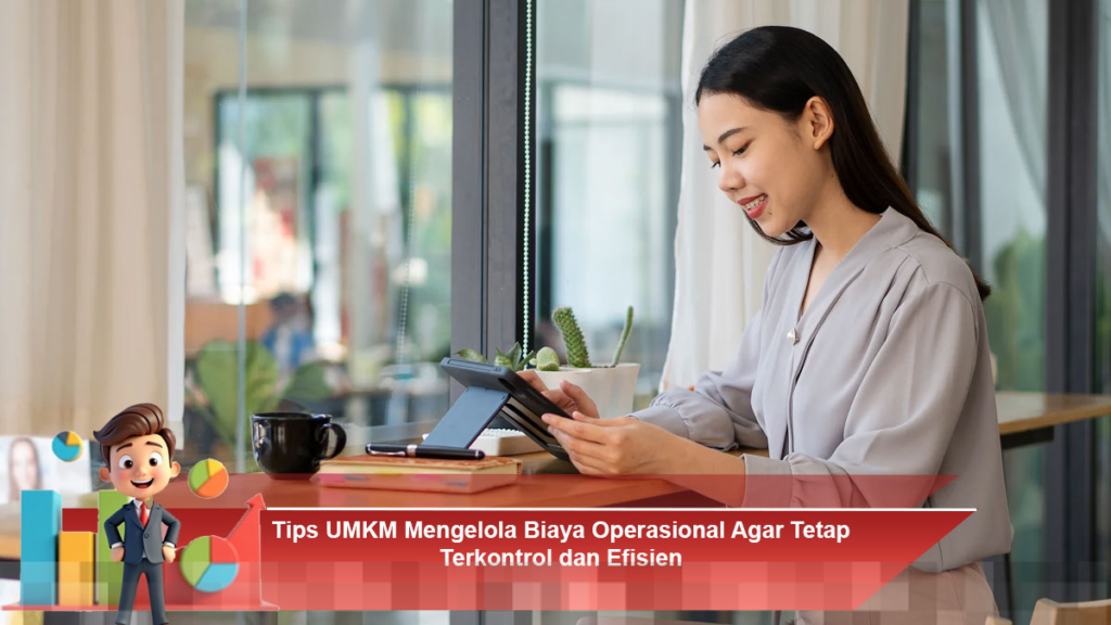 Strategi UMKM Mengelola Biaya Operasional untuk Kontrol dan Efisiensi Optimal