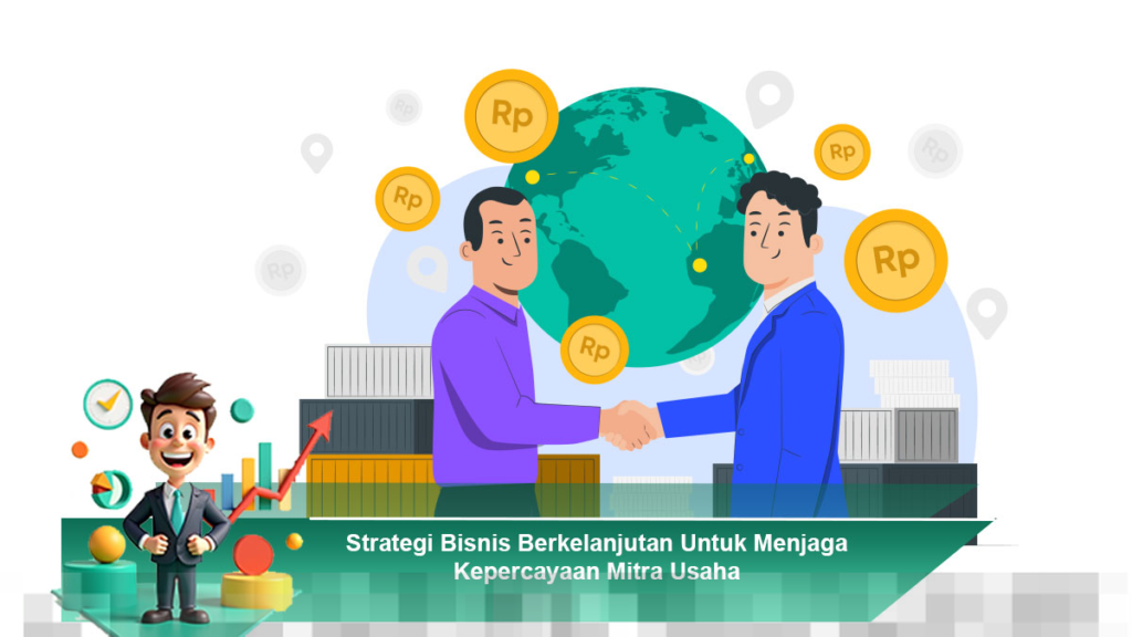Strategi Bisnis Berkelanjutan untuk Mempertahankan Kepercayaan Mitra Usaha Anda