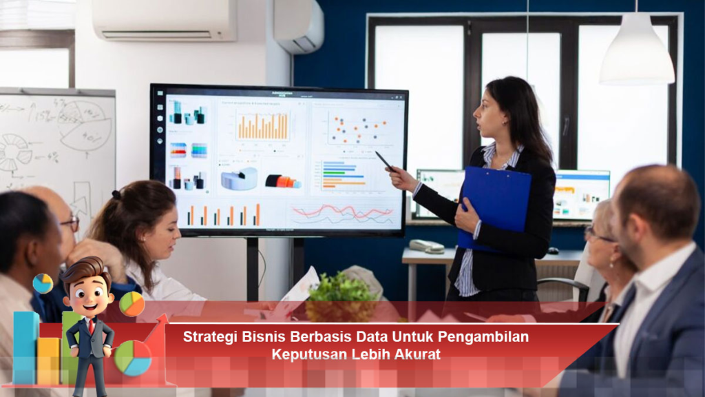 Strategi Data Dalam Bisnis Untuk Meningkatkan Akurasi Pengambilan Keputusan