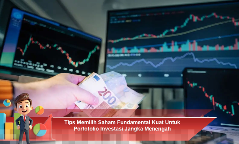 Panduan Memilih Saham dengan Fundamental Kuat untuk Portofolio Investasi Jangka Menengah