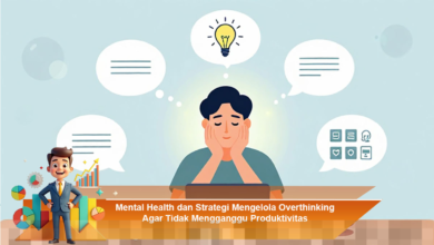 Strategi Efektif Mengelola Overthinking untuk Meningkatkan Produktivitas Mental Health