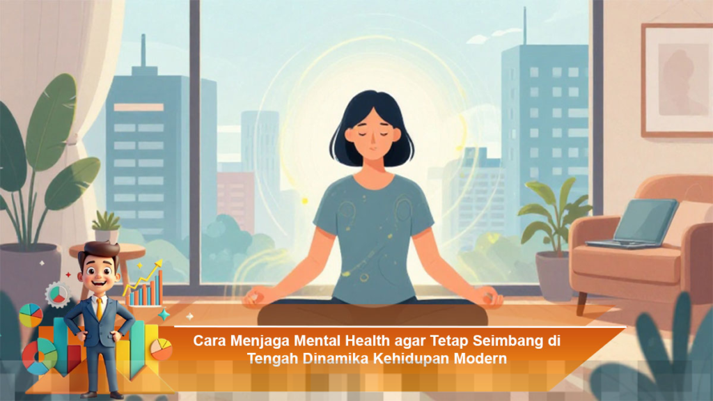 Menjaga Kesehatan Mental agar Seimbang di Tengah Dinamika Kehidupan Modern