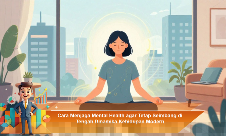 Menjaga Kesehatan Mental agar Seimbang di Tengah Dinamika Kehidupan Modern