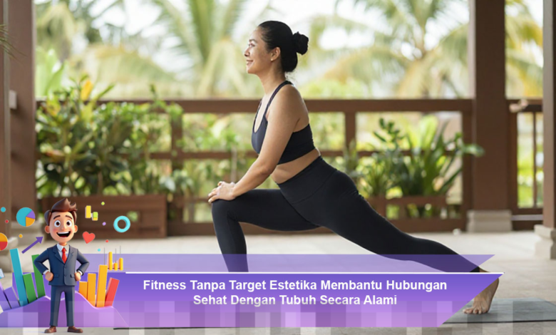 Fitness Tanpa Fokus Estetika Membangun Hubungan Sehat dengan Tubuh Secara Alami