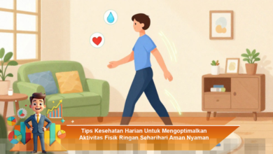 Tips Sehat untuk Mengoptimalkan Aktivitas Fisik Ringan Sehari-hari yang Aman dan Nyaman